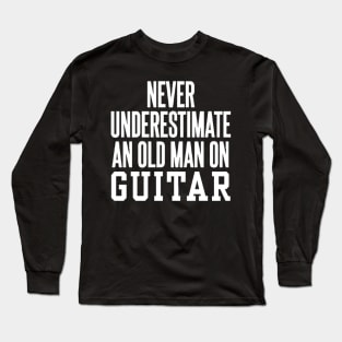 never understimate an oldman on guitar white Long Sleeve T-Shirt